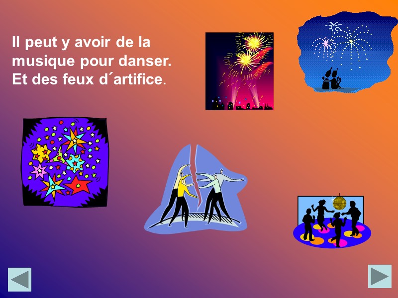 Il peut y avoir de la musique pour danser. Et des feux d´artifice.